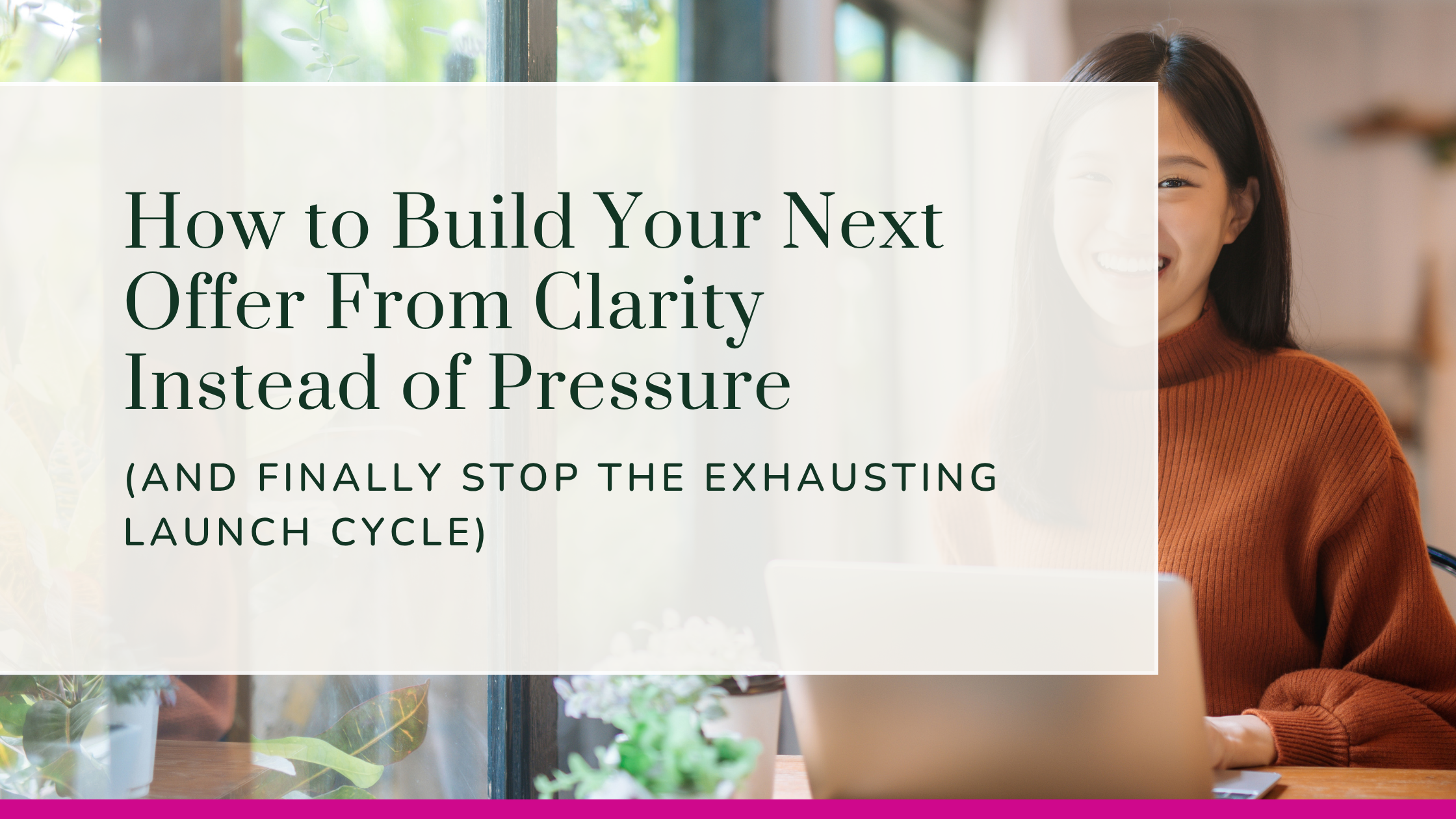 How to Build Your Next Offer From Clarity Instead of Pressure (And Finally Stop the Exhausting Launch Cycle) How to Build Your Next Offer From Clarity Instead of Pressure (And Finally Stop the Exhausting Launch Cycle)